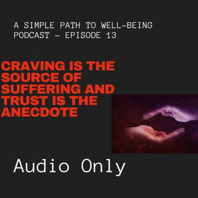 Craving Is The Source Of Suffering And Trust Is The Antidote