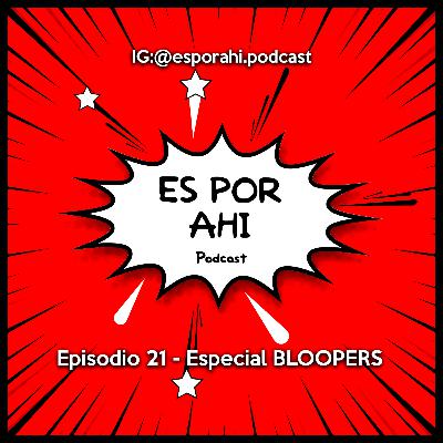 21 - Especial Bloopers