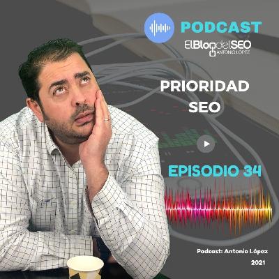 Prioridad SEO - Episodio 34 - Podcas SEO - Elblogdelseo