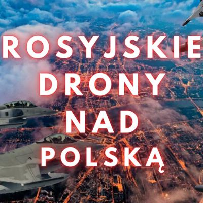 Rosyjskie drony nad Polską - akt agresji Rosyjskie drony nad Polską - akt agresji