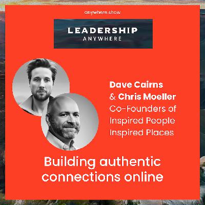 EP045 - Building authentic connections online with Dave Cairns and Chris Moeller at Inspired People Inspired Places