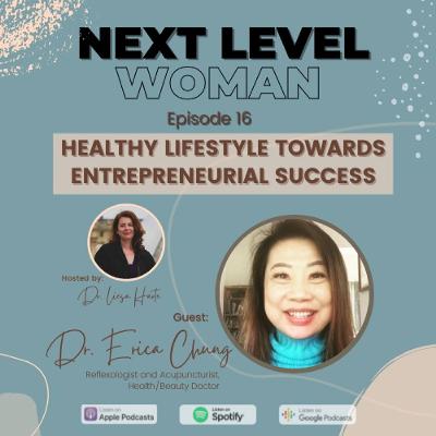 Healthy Lifestyle towards Entrepreneurial Success with Dr. Erica Chung