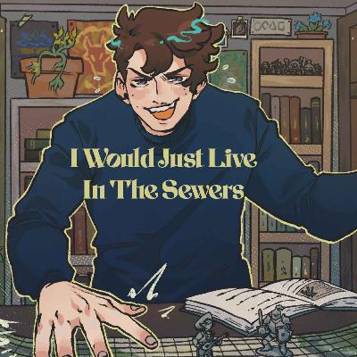 37 | Bold Takes and Bad Tempers | I Would Just Live In The Sewers 37 | Bold Takes and Bad Tempers | I Would Just Live In The Sewers