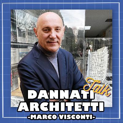 Marco Visconti, il ruolo sociale dell’architettura - Dannati Architetti Talk
