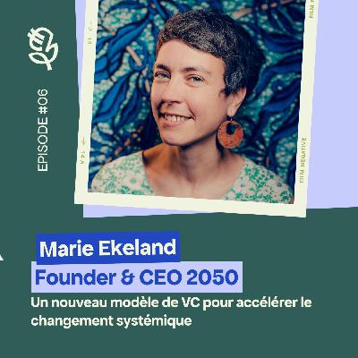 Marie Ekeland (2050): un nouveau modèle de VC pour accélérer le changement systémique