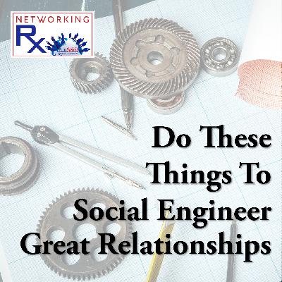 Do These Things To Social Engineer Great Relationships (EPS 886)