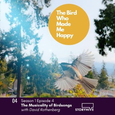 The Musicality of Birdsongs with David Rothenberg on The Bird Who Made Me Happy S1 Ep4 The Musicality of Birdsongs with David Rothenberg on The Bird Who Made Me Happy S1 Ep4