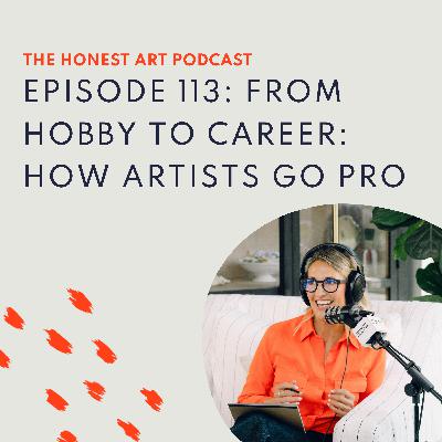 Episode 113: From Hobby to Career: How Artists Go Pro