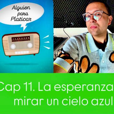 ALGUIEN PARA PLATICAR_Vivo con la esperanza de mirar un cielo azul