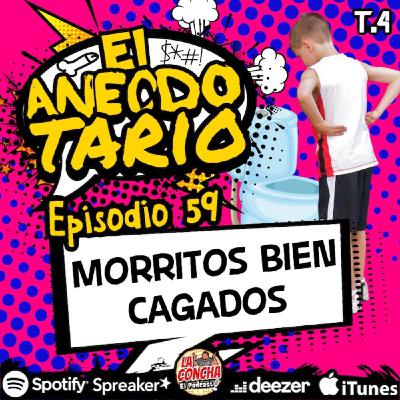 El Anecdotario - Episodio 59 - Morritos bien cagados
