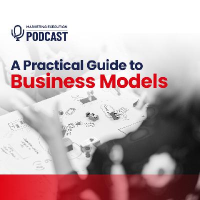 A Practical Guide to Business Models
