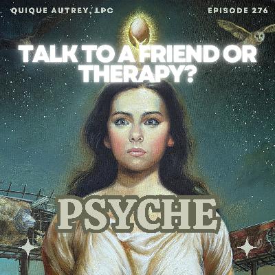 Talk to a Friend or Therapy?