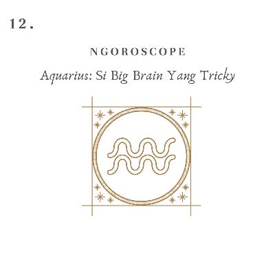 12. Aquarius: Si Big Brain Yang Tricky