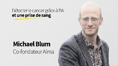 57. Détecter le cancer grâce à l'IA et une prise de sang - Michael Blum