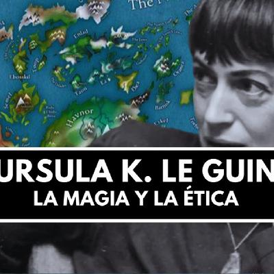 URSULA K. LE GUIN - La magia y la ética