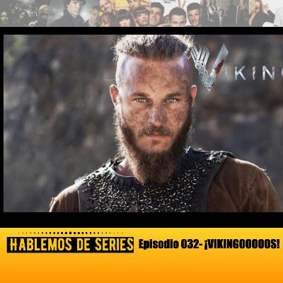 Hablemos De Series 032 - ¡VIKINGOOOOOS!