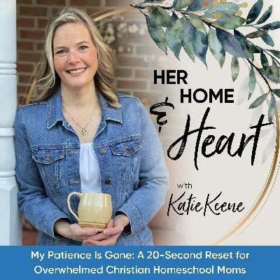 "My Patience Is Gone!": A 20-Second Reset for the Overwhelmed Christian Homeschool Mom // 333