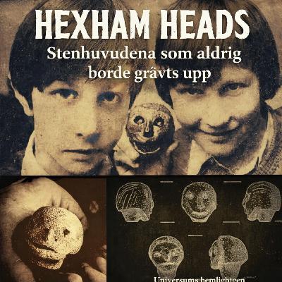 128: HEXHAM HEADS – Stenhuvudena som aldrig borde grävts upp 128: HEXHAM HEADS – Stenhuvudena som aldrig borde grävts upp