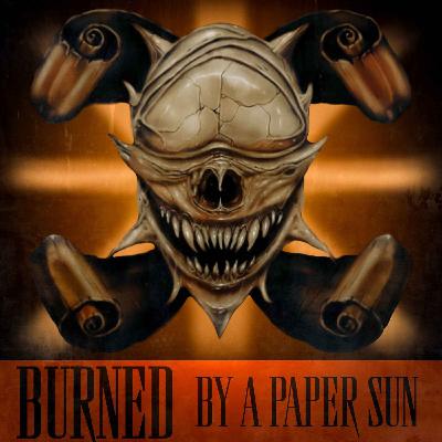 Burned by a Paper Sun Burned by a Paper Sun