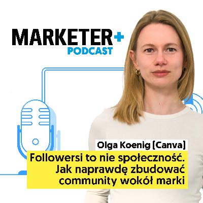 Followersi to nie społeczność. Jak naprawdę zbudować community wokół marki | Olga Koenig, Canva