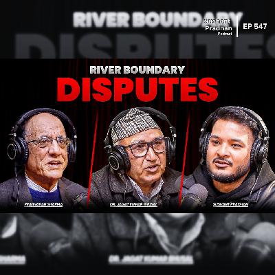 Ep:547 | River Boundary Disputes, Geopolitical Challenges |Dr. Jagat Kumar Bhusal & Prabhakar Sharma Ep:547 | River Boundary Disputes, Geopolitical Challenges |Dr. Jagat Kumar Bhusal & Prabhakar Sharma