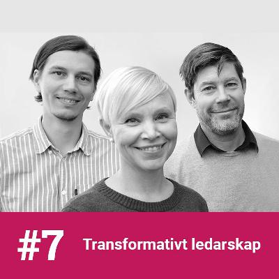 #7 - Transformativt ledarskap med Susanne Tafvelin, Robert Lundmark och Andreas Stenling #7 - Transformativt ledarskap med Susanne Tafvelin, Robert Lundmark och Andreas Stenling