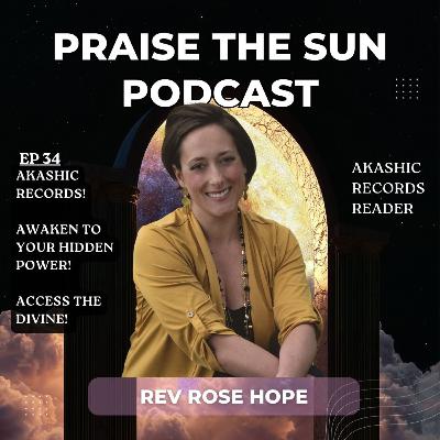 #34 AKASHIC RECORDS! AWAKEN TO YOUR HIDDEN POWER! ACCESS THE DIVINE! | REV ROSE HOPE