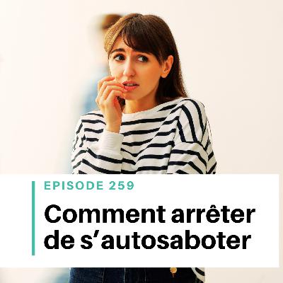 Ep #259 - Comment arrêter de s’auto-saboter quand on écrit Ep #259 - Comment arrêter de s’auto-saboter quand on écrit