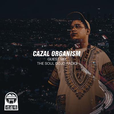 Cazal Organism - Guest Mix for The Soul Dojo Radio