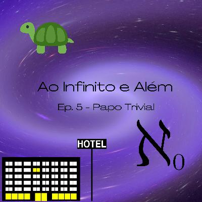 Ep. 5 Ao Infinito e Além