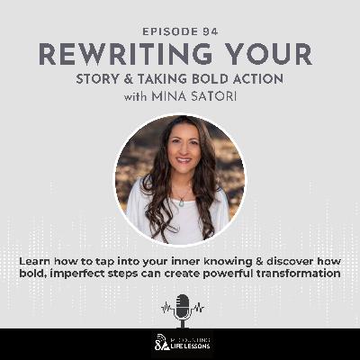 Mina Satori on Rewriting Your Story & Taking Bold Action -Ep. 94 Mina Satori on Rewriting Your Story & Taking Bold Action -Ep. 94