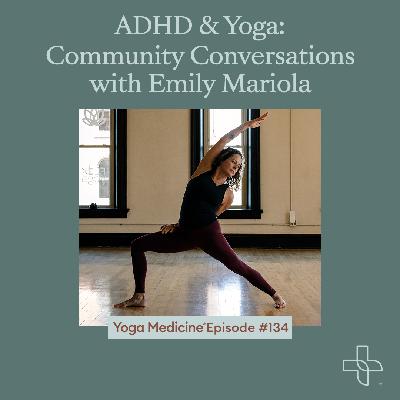 134 ADHD & Yoga: Community Conversations with Emily Mariola