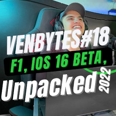 VenBytes#18 - F1, iOS 16, Unpacked 2022