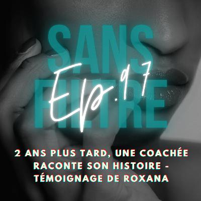 [97] 2 ans plus tard, une coachée raconte son histoire - Témoignage de Roxana