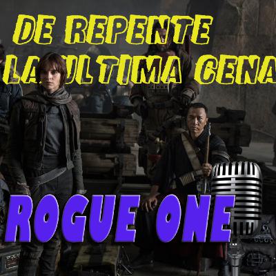 De Repente, La Última Cena 06 - Rogue One (2016)