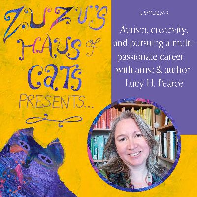 Ep#3 - Autism, creativity, and pursuing a multi-passionate career - with artist & author Lucy H. Pearce