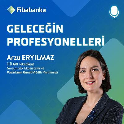 Arzu Eryılmaz - İTÜ ARI Teknokent Girişim Ekosistemi ve Pazarlamadan Sorumlu Genel Müdür Yardımcısı - Her Yönüyle Girişimcilik Ekosistemi - #GeleceğinProfesyonelleri Arzu Eryılmaz - İTÜ ARI Teknokent Girişim Ekosistemi ve Pazarlamadan Sorumlu Genel Müdür Yardımcısı - Her Yönüyle Girişimcilik Ekosistemi - #GeleceğinProfesyonelleri