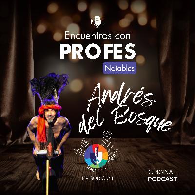 Episodio N° 1: Encuentros con Profes Notables: Andrés del Bosque y los Cuatro Caminos para la Risa