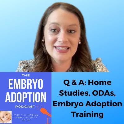 Episode 9: Q & A: Home Studies, ODAs, Embryo Adoption Training