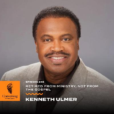 Retired from Ministry, Not from the Gospel, with Kenneth Ulmer Retired from Ministry, Not from the Gospel, with Kenneth Ulmer