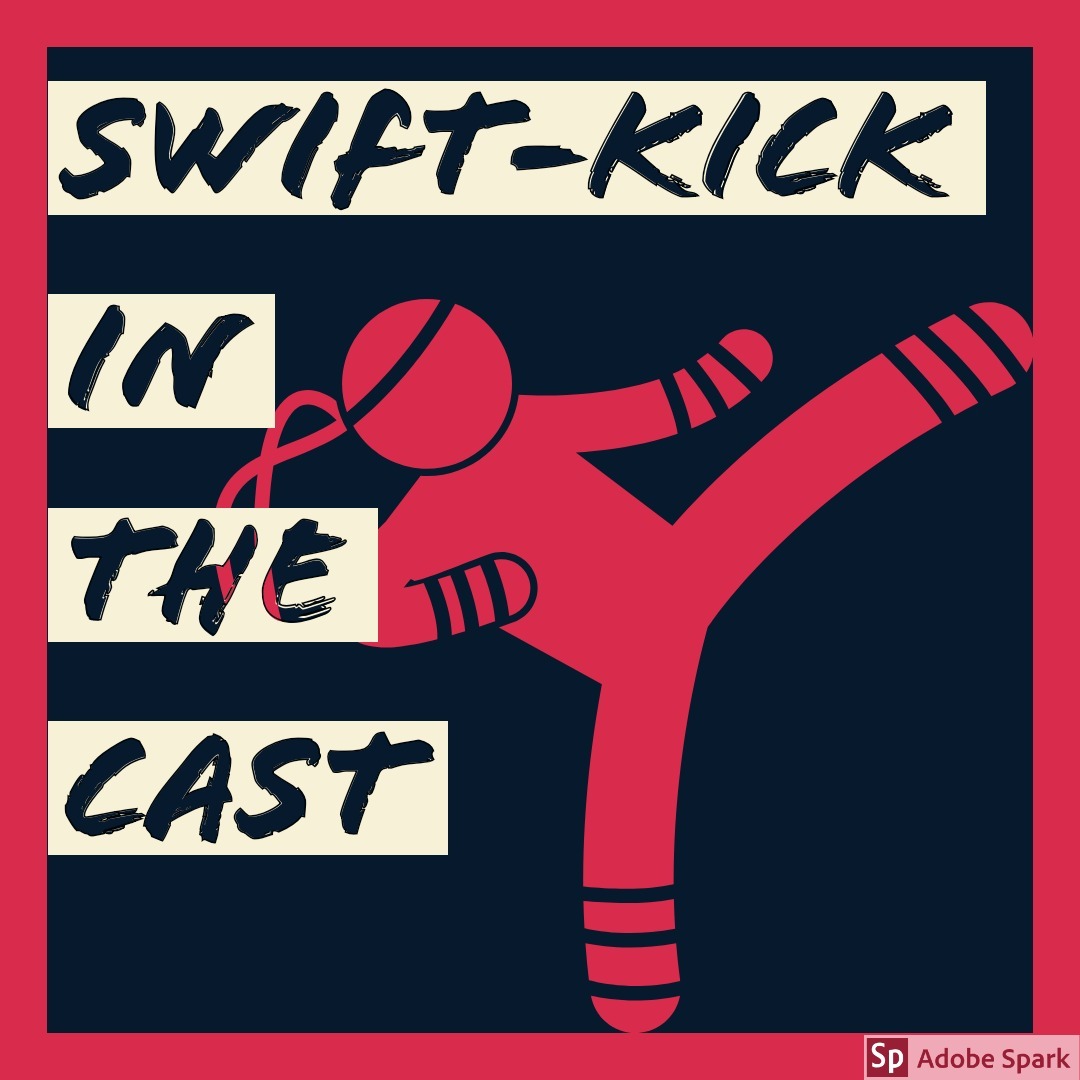 Swift Kick in the Cast