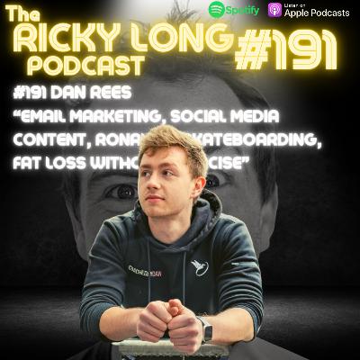 #191 Dan Rees “email marketing, social media content, Ronaldo, Skateboarding, Fat Loss without exercise”