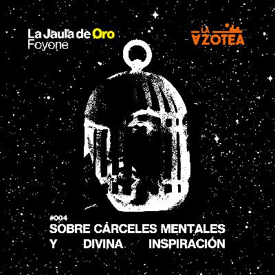 La Jaula de Oro: sobre cárceles mentales y divina inspiración | #04 La Jaula de Oro: sobre cárceles mentales y divina inspiración | #04