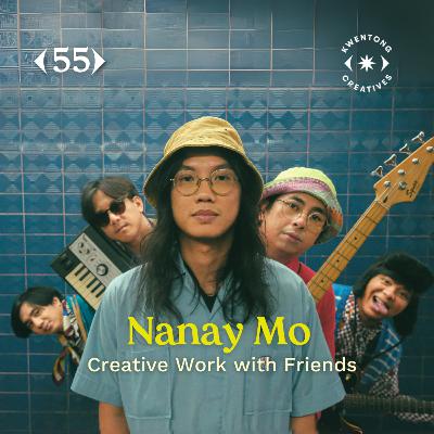 55: Nanay Mo on Creative Projects with Friends