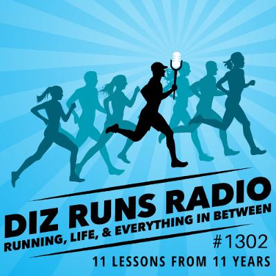 1302 QT: 11 Running Lessons from 11 Years of Diz Runs Radio