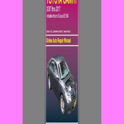 [R.A.R] Toyota Camry 2007 thru 2017 - Includes Avalon and Lexus ES 350 Includes essential information for today's more complex vehicles [EBOOK PDF]