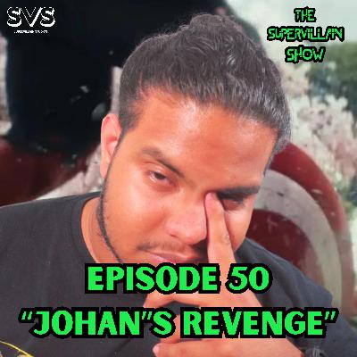 EP. 50 "JOHAN'S REVENGE"
