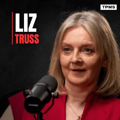 #164 - Liz Truss - Why It Doesn't Matter Who You Vote For