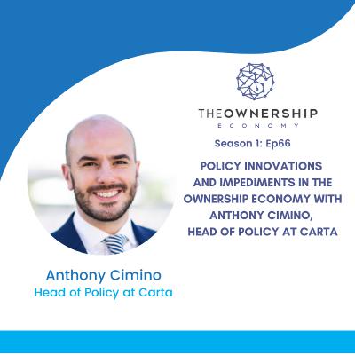 Episode 066 - Policy Innovations and Impediments in the Ownership Economy with Anthony Cimino, Head of Policy at Carta