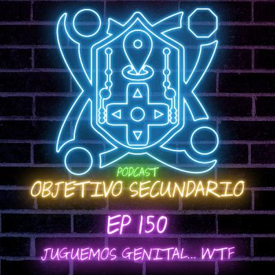 Episodio 150: Juguemos Genital... WTF? Episodio 150: Juguemos Genital... WTF?